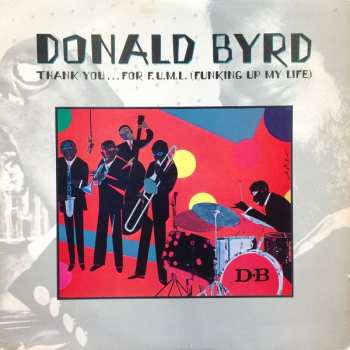 Album Donald Byrd: Thank You … For F.U.M.L. (Funking Up My Life)