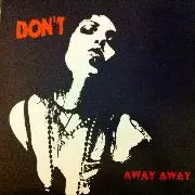 Don't: Away Away