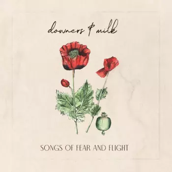 Downers & Milk: Songs Of Fear And Flight