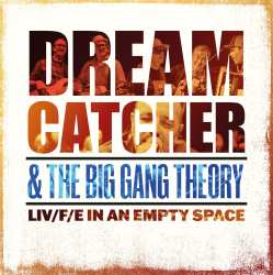 CD Dream Catcher & The Big Gang Theory: Liv/f/e In An Empty Space 635849