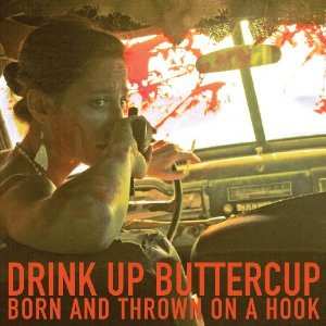 Album Drink Up Buttercup: Born And Thrown On A Hook