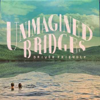 Album Driver Friendly: Unimagined Bridges