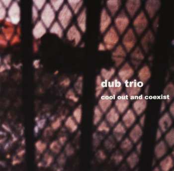 Album Dub Trio: Cool Out And Coexist