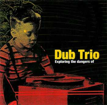 Album Dub Trio: Exploring The Dangers Of