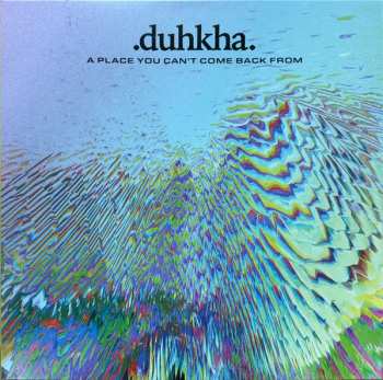 Duhkha: A Place You Can't Come Back From