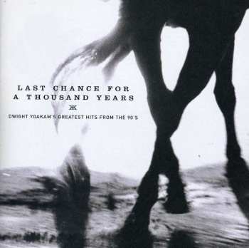 CD Dwight Yoakam: Last Chance For A Thousand Years • Dwight Yoakam's Greatest Hits From The 90's 596225