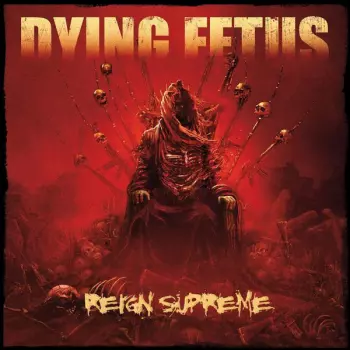 Dying Fetus: Reign Supreme