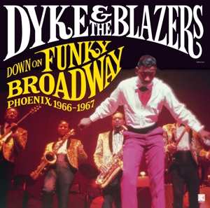 Dyke & The Blazers: Down On Funky Broadway: Phoenix 1966-1967