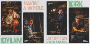 CD Dylan Kirk: Havin' A Whole Lot Of Fun - Live In Finland 627395