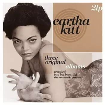 Three Original Albums: Revisited / Bad But Beautiful / The Romantic Eartha