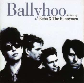 Album Echo & The Bunnymen: Ballyhoo (The Best Of Echo & The Bunnymen)