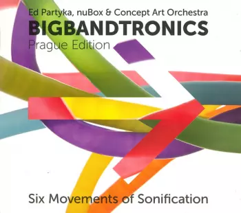 Bigbandtronics (Prague Edition - Six Movements Of Sonification)