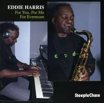 Eddie Harris: For You, For Me, For Evermore