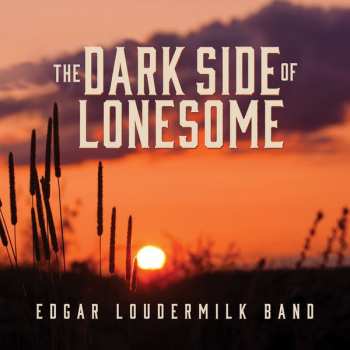 Album Edgar Loudermilk Band: Dark Side Of Lonesome