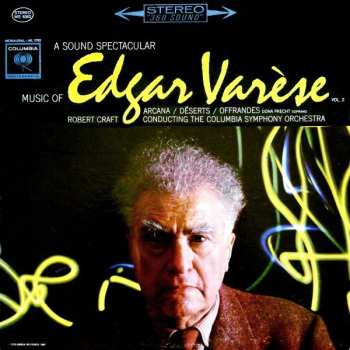 Album Robert Craft: A Sound Spectacular. Music Of Edgar Varèse Vol. 2: Arcana ‧ Déserts ‧ Offrandes