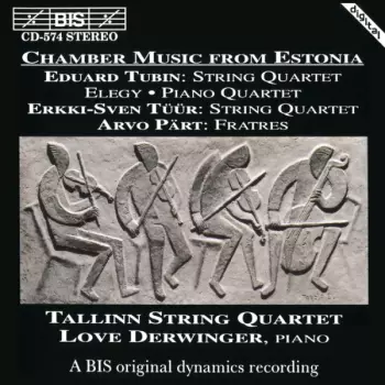 Chamber Music From Estonia: String Quartet • Elegy • Piano Quartet • Fratres