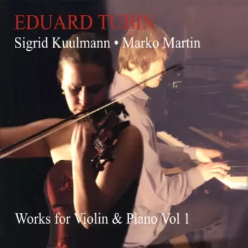 Eduard Tubin: Works For Violin & Piano Vol 1