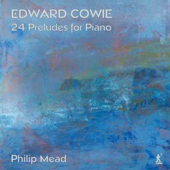 Album Edward Cowie: 24 Preludes Für Klavier