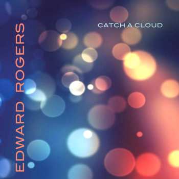 Album Edward Rogers: Catch A Cloud