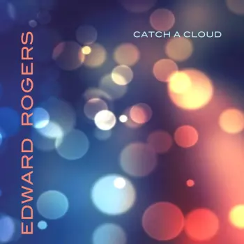 Edward Rogers: Catch A Cloud