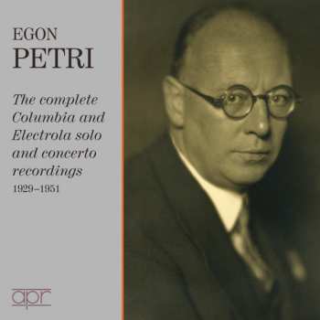 Album Egon Petri: Egon Petri: The Complete Columbia And Electrola Solo And Concerto Recordings, 1929-1951