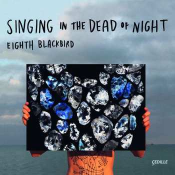 Album Eighth Blackbird: Singing In The Dead Of Night