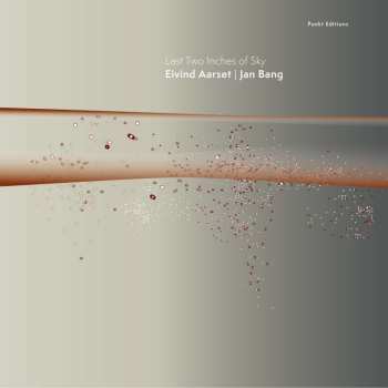 Eivind Aarset & Jan Bang: Last Two Inches Of Sky