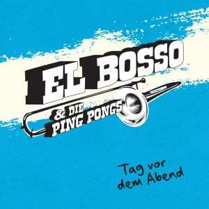 CD El Bosso & Die Ping Pongs: Tag Vor Dem Abend 640273