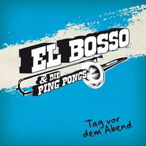 Album El Bosso & Die Ping Pongs: Tag Vor Dem Abend