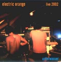 Album Electric Orange: Unterwasser - Live 2002