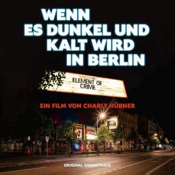 CD Element Of Crime:  Wenn Es Dunkel Und Kalt Wird In Berlin (Ein Film Von Charly Hübner)  (Original Soundtrack) 627935