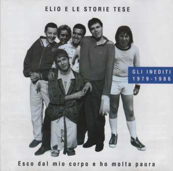 Album Elio E Le Storie Tese: Esco Dal Mio Corpo E Ho Molta Paura (Gli Inediti 1979 - 1986)