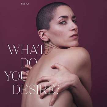 Album Elis Noa: What Do You Desire?