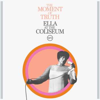 Album Ella Fitzgerald: The Moment Of Truth: Ella At The Coliseum