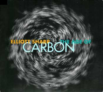 Album Elliott Sharp: The Age Of Carbon