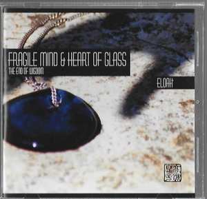 CD Eloah: Fragile Mind & Heart Of Glass - The End Of Wisdom 454293