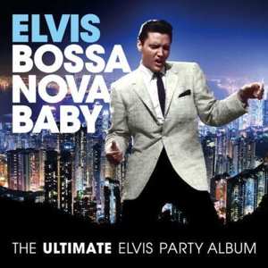 CD Elvis Presley: Bossa Nova Baby (The Ultimate Elvis Party Album) 593500