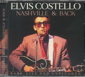 Album Elvis Costello: Nashville & Back - Rare, Live And Unplugged