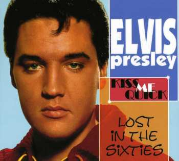 CD Elvis Presley: Lost In The Sixties Kiss Me Quick  548745