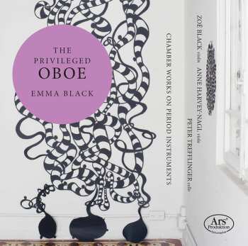 Emma Black: The Privileged Oboe – Chamber Works On Period Instruments