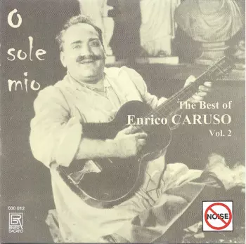 O Sole Mio - The Best Of Enrico Caruso Vol. 2