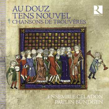 Ensemble Céladon: Au Douz Tens Nouvel – Chansons De Trouvères