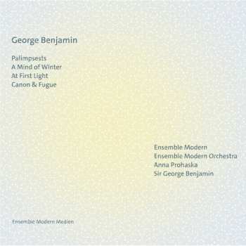 Album Ensemble Modern & Ense...: George Benjamin: Palimpsests/a Mind Of Winter/at First Light/canon & Fugue