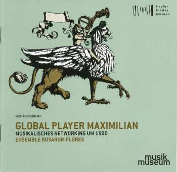 CD Ensemble Rosarum Flores: Global Player Maximilian (Musikalisches Networking Um 1500) 557992