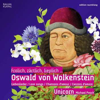 CD Ensemble Unicorn: Frolich, Zärtlich, Lieplich... Oswald von Wolkenstein: Liebeslieder / Love Songs / Chansons D'amour / Canzoni D'amore 448490