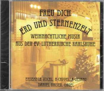 Ensemble Vocal: Freu Dich Erd Und Sternenzelt (Weihnachtliche Musik Aus Der Ev. Lutherkirche Karlsruhe)