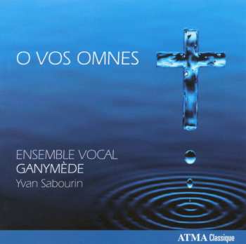 Album Ensemble Vocal Ganymede: O Vos Omnes