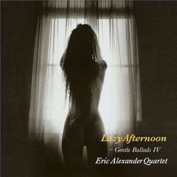 LP Eric Alexander Quartet: Lazy Afternoon - Gentle Ballads IV LTD 464748