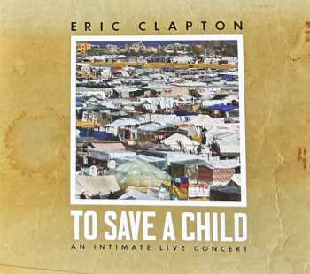 Album Eric Clapton: To Save A Child (An Intimate Live Concert)