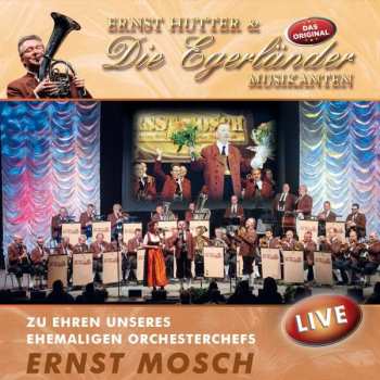 Album Ernst Hutter: Zu Ehren Unseres Ehemaligen Orchesterchefs Ernst Mosch: Live